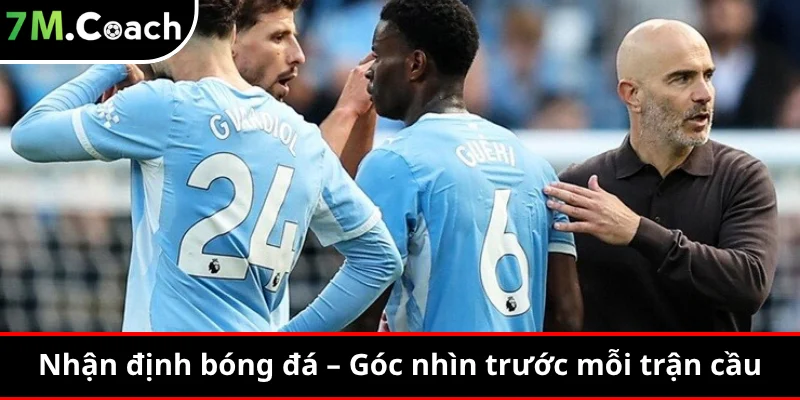 Nhận định bóng đá – Góc nhìn trước mỗi trận cầu